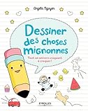 Image de Dessiner des choses mignonnes: Tout un univers craquant à croquer !