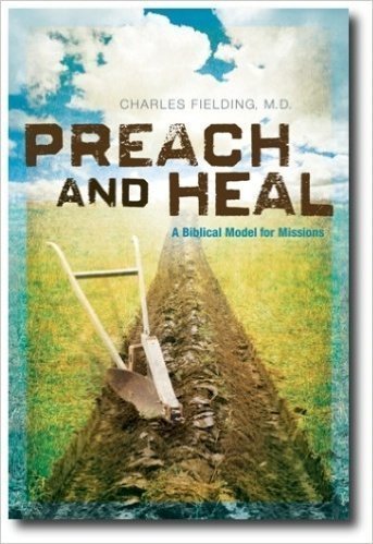 Preach and Heal, A Biblical Model for Missions 0976764563 Book Cover