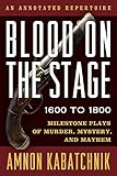 Blood on the Stage, 1600 to 1800: Milestone Plays of Murder, Mystery, and Mayhem by 