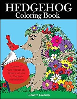 Hedgehog Coloring Book: Cute Hedgehogs Designs to Color for Creativity