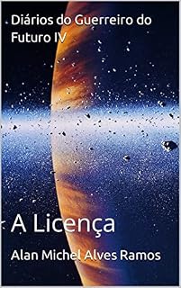 Livro Diários do Guerreiro do Futuro IV: A Licença (Diários do Capitão Tito Livro 4)