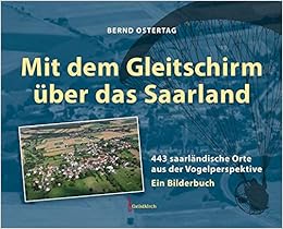 Mit Dem Gleitschirm Uber Das Saarland 443 Saarlandische Orte Aus Der Vogelperspektive Ein Bilderbuch Amazon De Ostertag Bernd Bucher