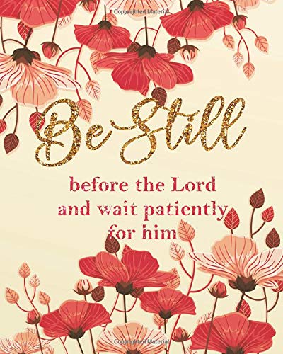Be still before the Lord and wait patiently for him: Bible Bullet Journals  for Christian Women and Teen Girls 8x10 inches, 132 pages (Bible Verse ...  Christian Floral Journal Series) (Volume 2):