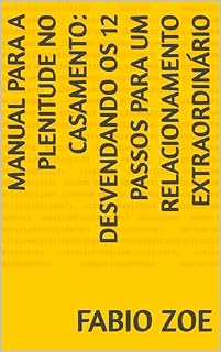 Livro MANUAL PARA A PLENITUDE NO CASAMENTO: Desvendando os 12 Passos para um Relacionamento Extraordinário