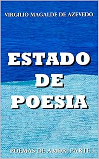 Livro ESTADO DE POESIA: Poemas de Amor: Parte I