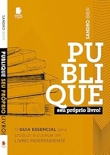 Livro Publique seu Próprio Livro: O guia essencial para produzir e publicar um livro independente