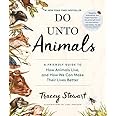 Do Unto Animals: A Friendly Guide to How Animals Live, and How We Can Make Their Lives Better