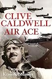 Clive Caldwell, Air Ace by Kristen Alexander
