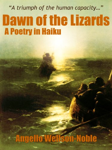 Dawn of the Lizards, A Poetry in Haiku (Ascent of Lizardry, A Poetics in Three Parts Trilogy Book 1) by Angello Wellson-Noble