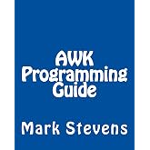 AWK Programming Guide: A Practical Manual For Hands-On Learning of Awk and Unix Shell Scripting