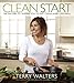 Clean Start: 100 Recipes to Inspire You to Eat Clean and Live Well by Terry Walters