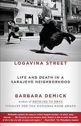 Logavina Street: Life and Death in a Sarajevo Neighborhood by Barbara Demick (2012-04-17)
