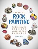 The Art of Rock Painting: Techniques, Projects, and