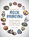 The Art of Rock Painting: Techniques, Projects, and Ideas for Everyone by Lin Wellford