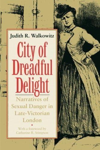 City of Dreadful Delight: Narratives of Sexual Danger in Late-Victorian London (Women in Culture and Society)