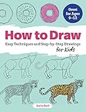 How to Draw: Easy Techniques and Step-by-Step Drawings for Kids by 
