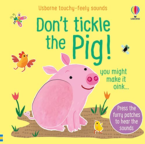 Don't Tickle the Pig!: Interactive Touch And Feel Sensory Book with Farm Animal Sounds (DON'T TICKLE Touchy Feely Sound Books)