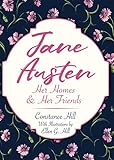 Jane Austen: Her Homes and Her Friends by Constance Hill, Ellen G. Hill