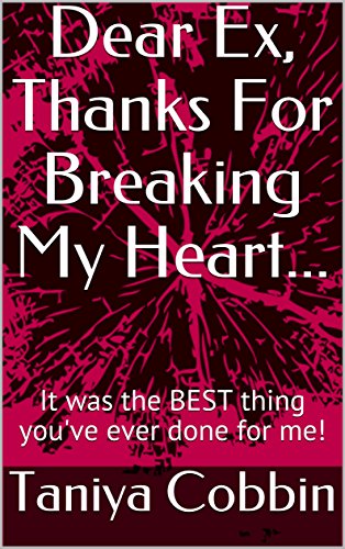 Best Dear Ex, Thanks For Breaking My Heart...: It was the BEST thing you've ever done for me! E.P.U.B