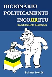 Livro Dicionário Politicamente Incorreto: Divertidamente desaforado