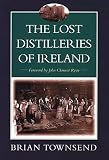 The Lost Distilleries of Ireland by Brian Townsend