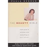 The Beauty Bible: From Acne to Wrinkles and Everything in Between