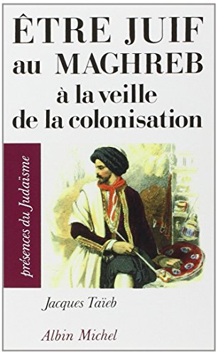 Etre juif au Maghreb à la veille de la colonisation (Présences du judaïsme) (French Edition) by Jacques Taïeb (Mass Market Paperback)