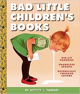 Bad Little Childrens Books Kidlit Parodies Shameless - 