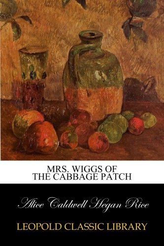 [D0wnl0ad] Mrs. Wiggs of the Cabbage Patch<br />[P.D.F]
