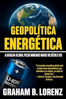 Livro GEOPOLÍTICA ENERGÉTICA: A Batalha Global Pelos Minerais Raros do Século XXI