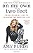 On My Own Two Feet: From Losing My Legs to Learning the Dance of Life - Book by Amy Purdy