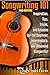 Songwriting 101 (2nd Edition): Inspiration, Tips, Tricks, and Lessons for the Beginner, Intermediate, and Advanced Songwriter (lyrics, writing songs, songwriter, ... write music, write lyrics, song writing)