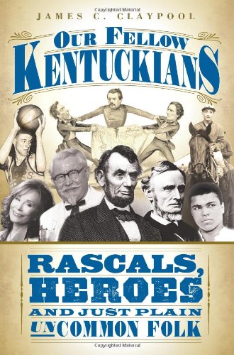 Our Fellow Kentuckians: Rascals, Heroes and Just Plain Uncommon Folk
