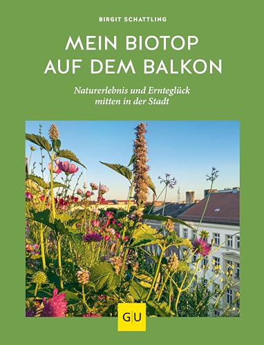Mein Biotop auf dem Balkon: Naturerlebnis und Ernteglück mitten in der Stadt (GU Balkon) (German Edition)