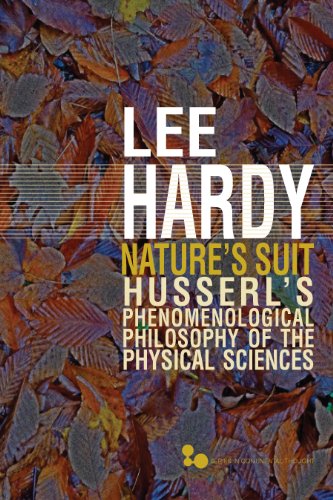 Nature's Suit: Husserl's Phenomenological Philosophy of the Physical Sciences (Series In Continental Thought) Nature's Suit: Husserl's Phenomenological Philosophy of the Physical Sciences (Series In Continental Thought)