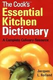 The Cook's Essential Kitchen Dictionary: A Complete Culinary Resource