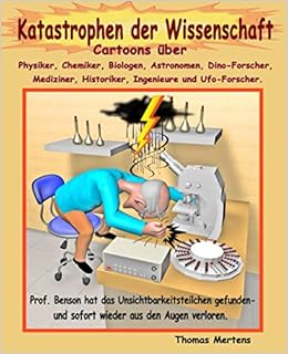 Katastrophen Der Wissenschaft Cartoons Uber Physiker Chemiker Biologen Astronomen Dino Forscher Mediziner Historiker Ingenieure Und Ufo Forscher Amazon De Mertens Thomas Bucher