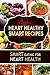 Heart Healthy Smart Recipes: Smart Eating for Heart Health by