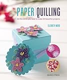 Paper Quilling: All the skills you need to make 20 beautiful projects by Elizabeth Moad