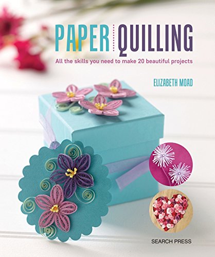 Paper Quilling: All the skills you need to make 20 beautiful projects