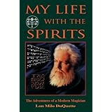 My Life With The Spirits: The Adventures of a Modern Magician