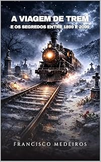 Livro A Viagem de Trem e os Segredos entre 1899 E 2099