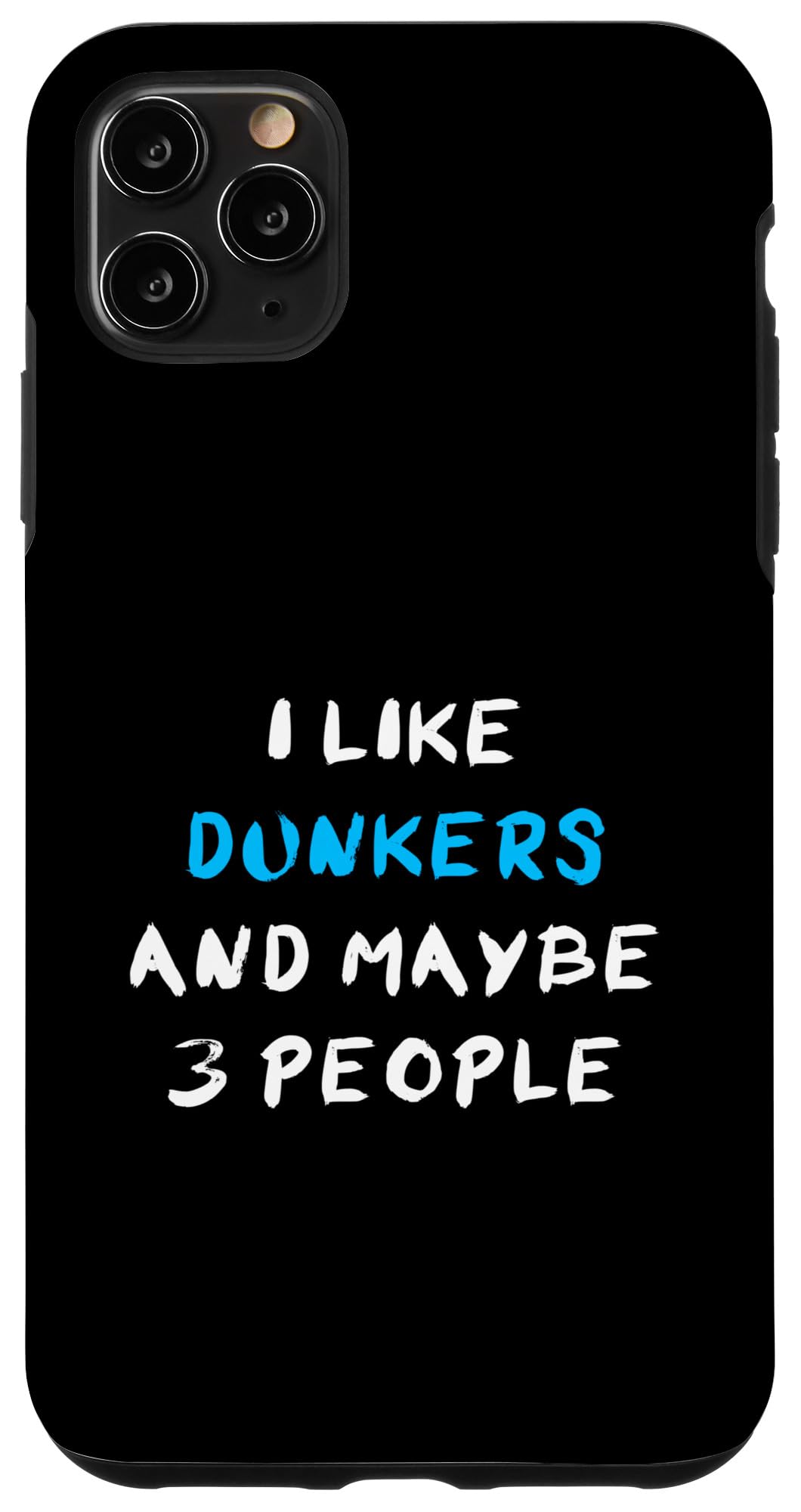 I Like Dunkers And Maybe 3 People Dunker Case for iPhone 11 Pro Max