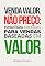 Livro Venda valor, não preço: estratégias avançadas para vendas baseadas em valor