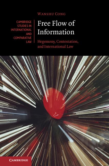 Free Flow of Information: Hegemony, Contestation, and International Law (Cambri…