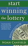 Start Winning The Lottery - Powerful Strategies for Winning at Powerball, Mega Millions, Scratch, and Most Other Lotto Games