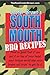 SOUTH MOUTH BBQ RECIPES: Food so good that if you put it on top of your head, your tongue will beat your brains out tryin' to get to it by 