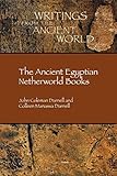 The Ancient Egyptian Netherworld Books (Writings from the Ancient World 39) by John Coleman Darnell, Colleen Manassa Darnell