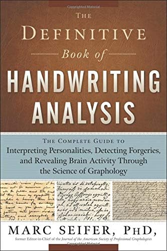 Definitive Book of Handwriting Analysis: The Complete Guide to Interpreting Personalities, Detecting Forgeries, and Revealing Brain Activity Throu: ... Activity Through the Science of Graphology