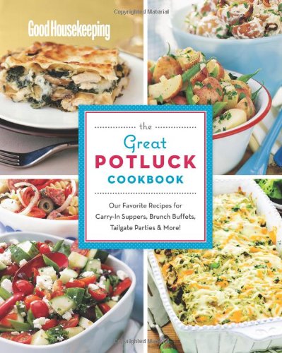 Good Housekeeping The Great Potluck Cookbook: Our Favorite Recipes for Carry-In Suppers, Brunch Buffets, Tailgate Parties and More!, Books Central